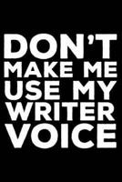 Don't Make Me Use My Writer Voice
