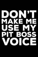 Don't Make Me Use My Pit Boss Voice