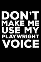 Don't Make Me Use My Playwright Voice