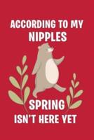 According to My Nipples Spring Isn't Here Yet