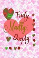 Truly, Madly, Deeply.