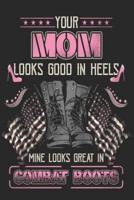 Your Mom Looks Good in Heels Mine Looks Great In Combat Boots