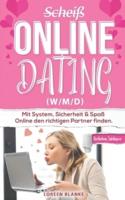 (Scheiß)  Online Dating  (w/m/d): Erfahrungsbericht: Mit System, Sicherheit & Spaß  Online den richtigen Partner finden.
