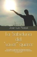 La Sabiduría Del Saver Querer