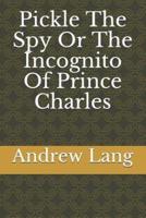 Pickle the Spy or the Incognito of Prince Charles