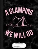 A Glamping We Will Go Composition Notebook