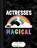 Actresses Are Magical Composition Notebook