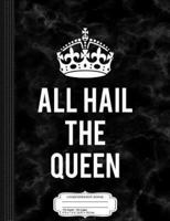 All Hail the Queen Composition Notebook