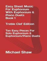 Easy Sheet Music For Euphonium With Euphonium & Piano Duets Book 1 Treble Clef Edition: Ten Easy Pieces For Solo Euphonium & Euphonium/Piano Duets