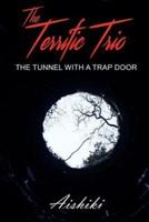 The Terrific Trio: The Tunnel with a Trap Door