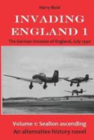 Sealion ascending: The invasion of England, July 1940