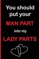 You Should Put Your Man Part Into My Lady Parts