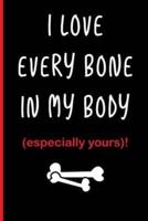 I Love Every Bone in My Body (Especially Yours)!