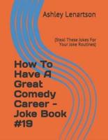 How To Have A Great Comedy Career - Joke Book #19