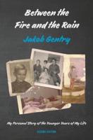 Between the Fire and the Rain: My Personal Story of the Younger Years of My Life