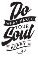 Do What Makes Your Soul Happy