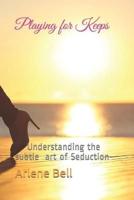 Playing for Keeps: Understanding the subtle art of Seduction