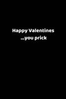 Happy Valentines ...You Prick