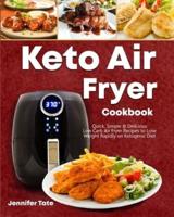 Keto Air Fryer Cookbook: Quick, Simple and Delicious Low-Carb Air Fryer Recipes to Lose Weight Rapidly on a Ketogenic Diet (color interior)