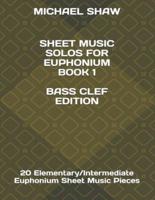 Sheet Music Solos For Euphonium Book 1 Bass Clef Edition: 20 Elementary/Intermediate Euphonium Sheet Music Pieces