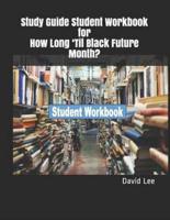 Study Guide Student Workbook for How Long 'Til Black Future Month?