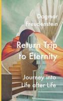 Return trip to eternity: Journey into life after life