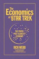The Economics of Star Trek: The Proto-Post-Scarcity Economy: Fifth Anniversary Edition Revised and Expanded with a Foreword by Manu Saadia