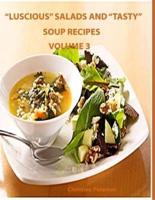 "Luscious" Salads and "Tasty" Soup Recipes Volume 3