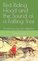 Red Riding Hood and the Sound of a Falling Tree: An amusing fairy tale adaptation.