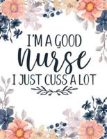 I'm a Good Nurse I Just Cuss a Lot