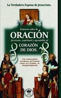 La Verdadera Esposa De Jesucristo. Extracto Sobre La Oración Ferviente, Espiritual Y Agradable Al Corazón De Dios. Con Conmovedoras Enseñanzas Del Espíritu Santo, Los Profetas, Etc (Español/Spanish)