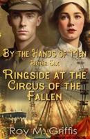 By the Hands of Men, Book Six:  Ringside at the Circus of the Fallen