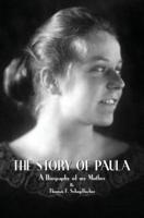 The Story of Paula: A Biography of My Mother