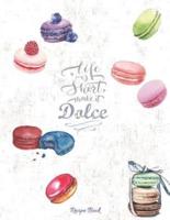 Life Is Short Make It Dolce - Recipe Book