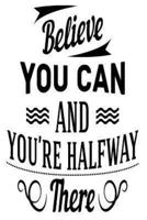 Believe You Can and You Are Half Way There