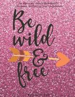Be Wild And Free (An Awesome Adventure Quote Notebook Series For Girl Explorers)