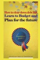How to Clear Down Debt Fast, Learn to Budget and Plan for the Future