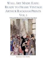 Wall Art Made Easy: Ready to Frame Vintage Arthur Rackham Prints Vol 3: 30 Beautiful Illustrations to Transform Your Home