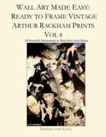 Wall Art Made Easy: Ready to Frame Vintage Arthur Rackham Prints Vol 4: 30 Beautiful Illustrations to Transform Your Home