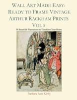 Wall Art Made Easy: Ready to Frame Vintage Arthur Rackham Prints Vol 5: 30 Beautiful Illustrations to Transform Your Home
