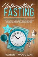 Intermittent Fasting:The #1 Complete Beginner's Guide to Lose Weight Fast: Live Healthy, Gain Energy and Reverse Chronic Disease. Get Unbelievable Results Fast with Intermittent Fasting and the Ketogenic Diet (Fasting Diet, Keto Diet)