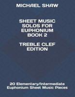 Sheet Music Solos For Euphonium Book 2 Treble Clef Edition: 20 Elementary/Intermediate Euphonium Sheet Music Pieces