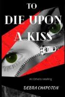 To Die Upon a Kiss