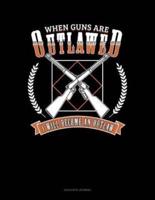 WHEN GUNS ARE OUTLAWED I WILL