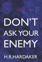 Don't Ask Your Enemy