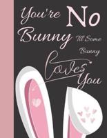 You're No Bunny Til Some Bunny Loves You