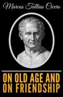 Cicero - On Old Age and on Friendship