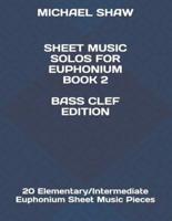 Sheet Music Solos For Euphonium Book 2 Bass Clef Edition: 20 Elementary/Intermediate Euphonium Sheet Music Pieces