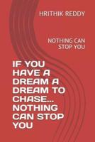 If You Have a Dream a Dream to Chase... Nothing Can Stop You