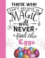 Those Who Don't Believe in Magic Will Never Find the Eggs